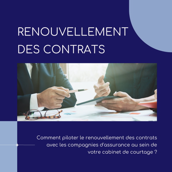 Comment pilopter le renouvellement des contrats avec les compagnies d'assurance au sein de votre cabinet de courtage ?